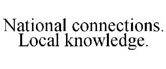 NATIONAL CONNECTIONS. LOCAL KNOWLEDGE.