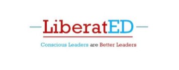 LIBERATED CONSCIOUS LEADERS ARE BETTER LEADERS