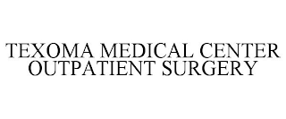 TEXOMA MEDICAL CENTER OUTPATIENT SURGERY