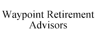 WAYPOINT RETIREMENT ADVISORS