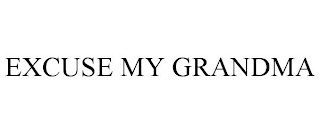 EXCUSE MY GRANDMA