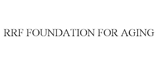 RRF FOUNDATION FOR AGING