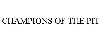 CHAMPIONS OF THE PIT