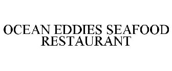 OCEAN EDDIES SEAFOOD RESTAURANT