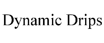 DYNAMIC DRIPS