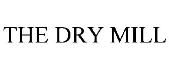 THE DRY MILL