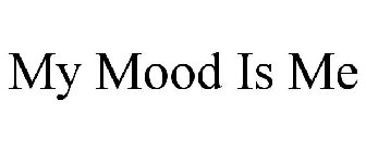 MY MOOD IS ME