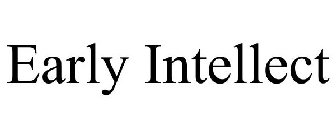EARLY INTELLECT
