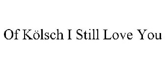 OF KÖLSCH I STILL LOVE YOU