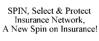 SPIN, SELECT & PROTECT INSURANCE NETWORK, A NEW SPIN ON INSURANCE!