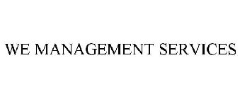 WE MANAGEMENT SERVICES