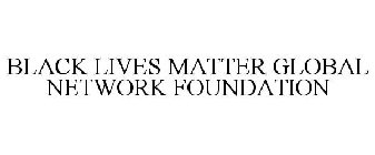 BLACK LIVES MATTER GLOBAL NETWORK FOUNDATION