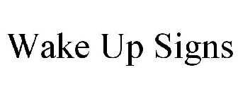 WAKE UP SIGNS