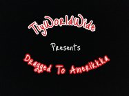 TIYWORLDWIDE PRESENTS DRAGGED TO AMERIKKKA