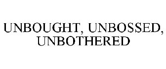 UNBOUGHT, UNBOSSED, UNBOTHERED