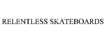 RELENTLESS SKATEBOARDS
