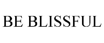 BE BLISSFUL