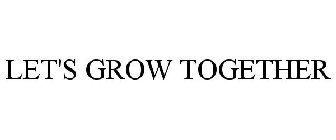 LET'S GROW TOGETHER