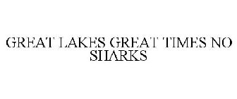GREAT LAKES GREAT TIMES NO SHARKS