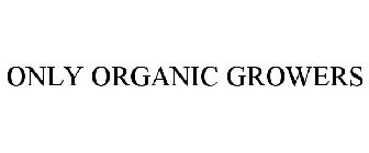 ONLY ORGANIC GROWERS