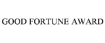 GOOD FORTUNE AWARD