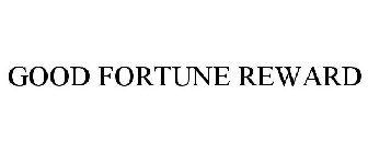 GOOD FORTUNE REWARD