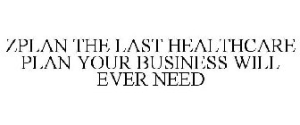 ZPLAN THE LAST HEALTHCARE PLAN YOUR BUSINESS WILL EVER NEED 