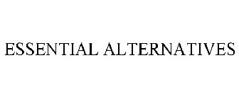 ESSENTIAL ALTERNATIVES