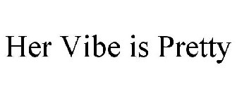 HER VIBE IS PRETTY