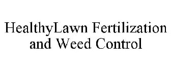 HEALTHYLAWN FERTILIZATION AND WEED CONTROL