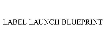 LABEL LAUNCH BLUEPRINT