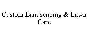 CUSTOM LANDSCAPING & LAWN CARE