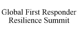 GLOBAL FIRST RESPONDER RESILIENCE SUMMIT