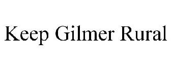 KEEP GILMER RURAL