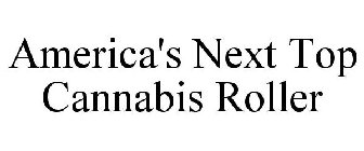 AMERICA'S NEXT TOP CANNABIS ROLLER