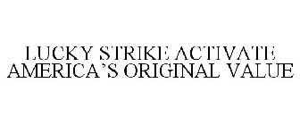 LUCKY STRIKE ACTIVATE AMERICA'S ORIGINAL VALUE