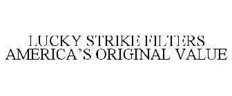 LUCKY STRIKE FILTERS AMERICA'S ORIGINAL VALUE