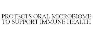 PROTECTS ORAL MICROBIOME TO SUPPORT IMMUNE HEALTH