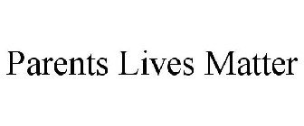 PARENTS LIVES MATTER