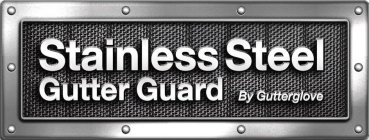 STAINLESS STEEL GUTTER GUARD BY GUTTERGLOVE