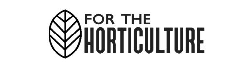 FOR THE HORTICULTURE