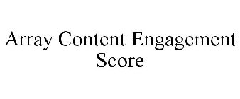 ARRAY CONTENT ENGAGEMENT SCORE