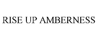 RISE UP AMBERNESS