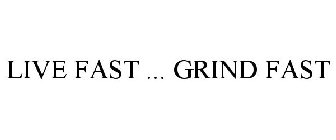 LIVE FAST ... GRIND FAST