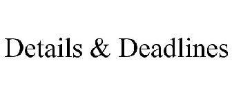 DETAILS & DEADLINES