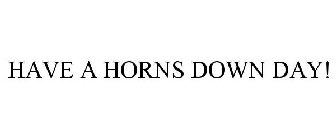HAVE A HORNS DOWN DAY!