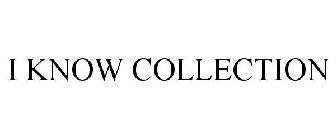 I KNOW COLLECTION