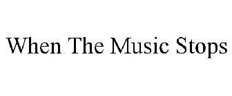 WHEN THE MUSIC STOPS