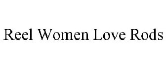 REEL WOMEN LOVE RODS