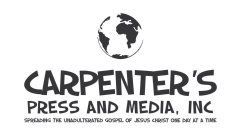 CARPENTER'S PRESS AND MEDIA, INC SPREADING THE UNADULTERATED GOSPEL OF JESUS CHRIST ONE DAY AT A TIME
